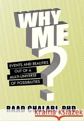 Why Me?: Events and Realities Out of a Multi-Universe of Possibilities Chalabi, Raad 9781479779802