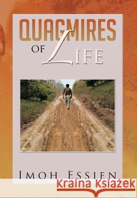 Quagmires of Life Imoh Essien 9781479779833 Xlibris Corporation