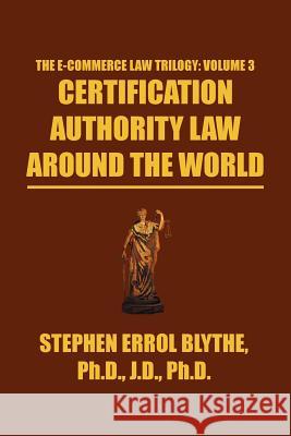 Certification Authority Law: Around The World Blythe, Stephen Errol 9781479779871 Xlibris Corporation
