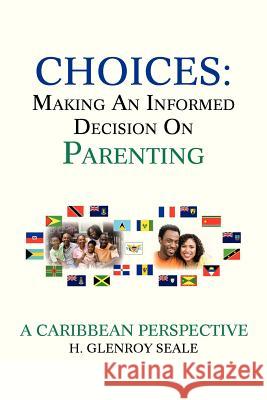 Choices: Making an Informed Decision on Parenting Seale, H. Glenroy 9781479780105 Xlibris Corporation