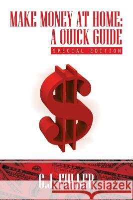 Make Money at Home: A Quick Guide: Special Edition Fuller, G. J. 9781479780242 Xlibris Corporation
