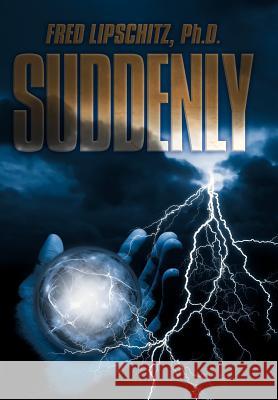 Suddenly Fred Lipschit 9781479780280 Xlibris Corporation