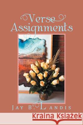Verse Assignments Jay B. Landis 9781479780389 Xlibris Corporation