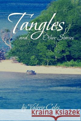 Tangles and Other Stories by Valerie Coles Valerie Coles 9781479780495