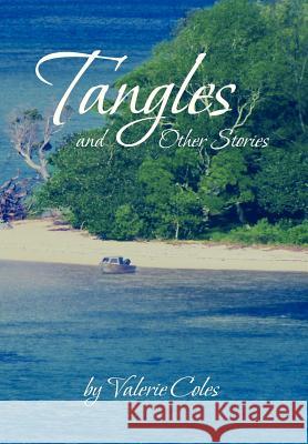 Tangles and Other Stories by Valerie Coles Valerie Coles 9781479780501 Xlibris Corporation