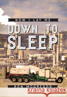 Now I Lay Me Down to Sleep Ron McGregor 9781479780983 Xlibris Corporation