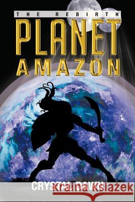 Planet Amazon: The Rebirth Dawn, Crystal 9781479781355