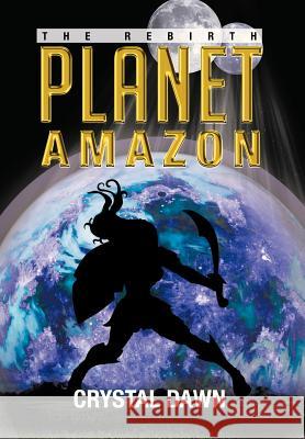 Planet Amazon: The Rebirth Dawn, Crystal 9781479781362