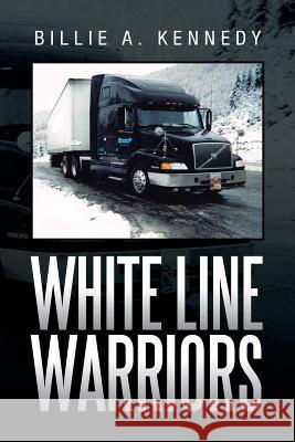 White Line Warriors Billie A. Kennedy 9781479782468 Xlibris Corporation