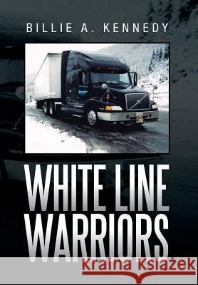 White Line Warriors Billie A. Kennedy 9781479782475 Xlibris Corporation