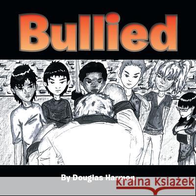 Bullied Douglas Harmon 9781479783335 Xlibris Corporation