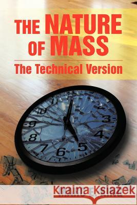The Nature of Mass: The Technical Version King, Marc E. 9781479783465 Xlibris Corporation