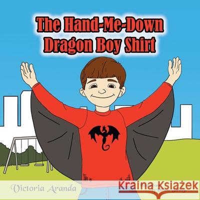 The Hand-Me-Down Dragon Boy Shirt Victoria Aranda 9781479783656