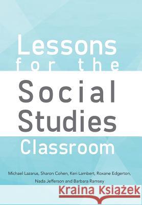 Lessons for the Social Studies Classroom S. Cohen K. Lambert M N. Jeferson B. Ramsey R 9781479783687 Xlibris Corporation