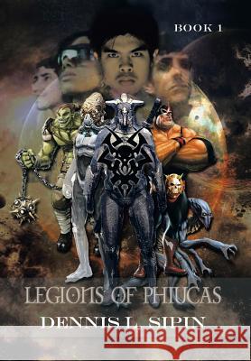 Legions of Phiucas: Book 1 Sipin, D. L. 9781479784059