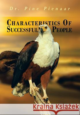 Characteristics of Successful People Pine Pienaar 9781479784196 Xlibris Corporation