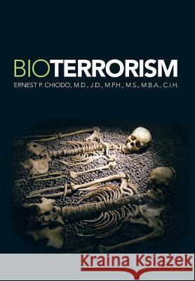 Bioterrorism Ernest P. M. D. J. D. Chiodo 9781479784318 Xlibris Corporation