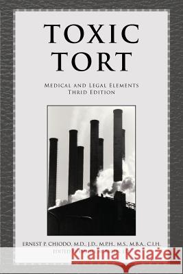 Toxic Tort: Medical and Legal Elements Third Edition Chiodo, Ernest P. M. D. J. D. 9781479784332 Xlibris Corporation