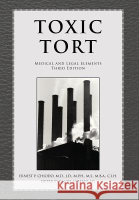 Toxic Tort: Medical and Legal Elements Third Edition Chiodo, Ernest P. M. D. J. D. 9781479784349 Xlibris Corporation