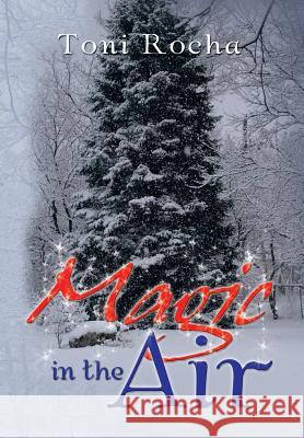 Magic in the Air Toni Rocha 9781479784684 Xlibris Corporation