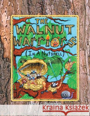 Walnut Warriors (R) (in a Nutshell) Lance L. Palmgren 9781479785124 Xlibris Corporation