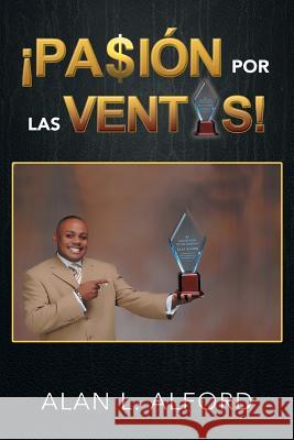 Pasion Por Las Ventas! Alan L. Alford 9781479785803 Xlibris Corporation