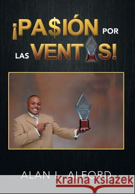 ¡Pasión Por Las Ventas! Alford, Alan L. 9781479785810 Xlibris Corporation