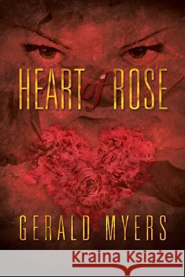 Heart of Rose Gerald Myers 9781479786053