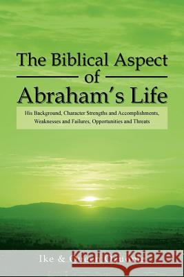 The Biblical Aspect of Abraham's Life Queen Ozuome 9781479786268 Xlibris Corporation