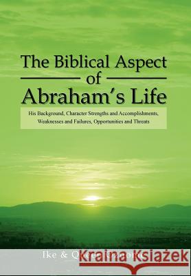 The Biblical Aspect of Abraham's Life Queen Ozuome 9781479786275 Xlibris Corporation