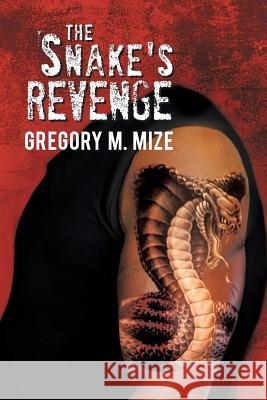 The Snake's Revenge Gregory M. Mize 9781479786312 Xlibris Corporation