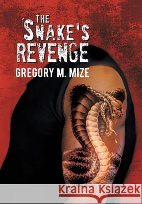 The Snake's Revenge Gregory M. Mize 9781479786329 Xlibris Corporation