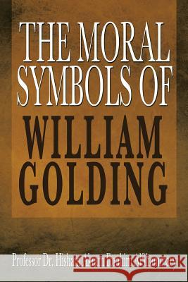 The Moral Symbols of William Golding Dr Husham Ibrahim 9781479786510 Xlibris Corporation
