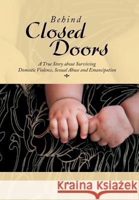 Behind Closed Doors S. M 9781479786572 Xlibris Corporation