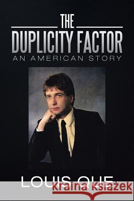 The Duplicity Factor: An American Story Que, Louis 9781479786824 Xlibris Corporation