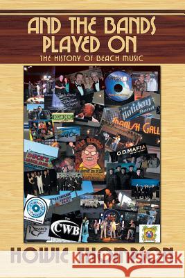 And The Bands Played On...: The History of Beach Music Thompson, Howie 9781479786978 Xlibris Corporation