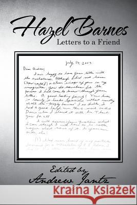 Hazel Barnes: Letters to a Friend Jantz, Andrew 9781479787814 Xlibris Corporation