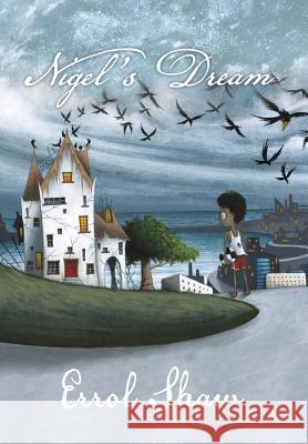 Nigel's Dream Errol Shaw 9781479787869 Xlibris Corporation