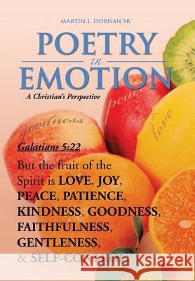 Poetry in Emotion: A CHRISTIAN's PERSPECTIVE Dornan, Martin L., Sr. 9781479788422
