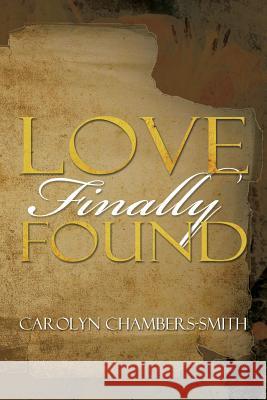 Love Finally Found Carolyn Chambers-Smith 9781479788880 Xlibris Corporation
