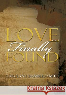 Love Finally Found Carolyn Chambers-Smith 9781479788897 Xlibris Corporation