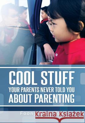 Cool Stuff Your Parents Never Told You about Parenting Foong Kwin Tan 9781479789740