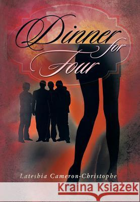 Dinner for Four Lateshia Cameron-Christophe 9781479790166 Xlibris Corporation