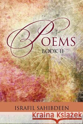 Poems - Book II Israfil Sahibdeen 9781479790463 Xlibris Corporation
