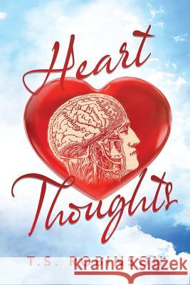 Heart Thoughts T. S. Robinson 9781479791378 Xlibris Corporation