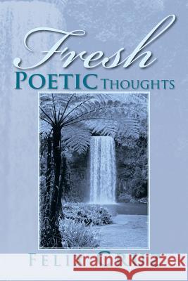 Fresh Poetic Thoughts Felix Cruz 9781479791576