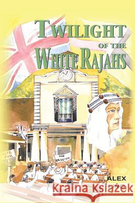 Twilight of the White Rajahs Alex Ling 9781479791651 Xlibris Corporation