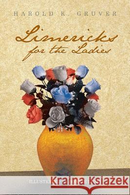 Limericks for the Ladies Harold K. Gruver 9781479792146