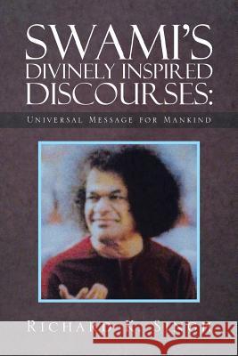 Swami's Divinely Inspired Discourses: Universal Message for Mankind Singh, Richard K. 9781479793150 Xlibris Corporation