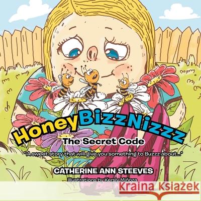 Honey Bizz Nizzz: The Secret Code Catherine Ann Steeves 9781479793242